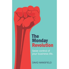 The Monday Revolution: Seize Control of Your Business Life