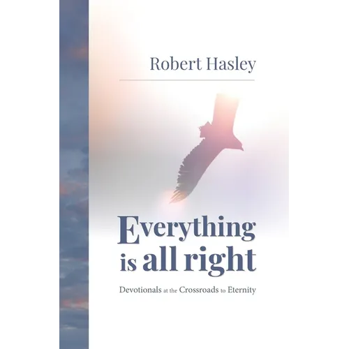 Everything Is All Right: Devotionals at the Crossroads to Eternity