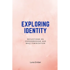 Exploring Identity: Reflections on Crossdressing and Male Feminization