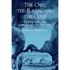The Owl, the Raven, and the Dove: The Religious Meaning of the Grimms' Magic Fairy Tales