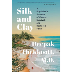 Silk and Clay: A Physician's Journey of Cancer, Survival, and Restored Faith