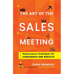 The Art of the Sales Meeting: Performance Techniques for Confidence and Results
