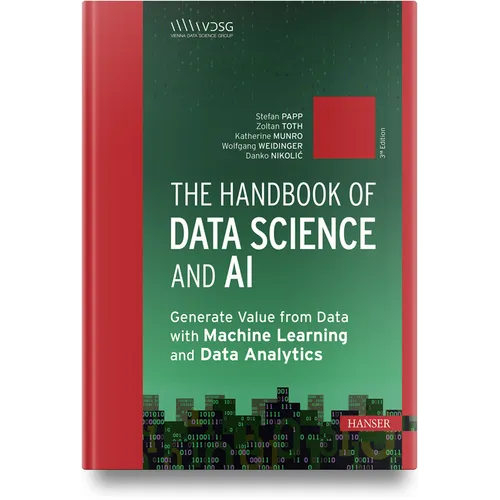 The Handbook of Data Science and AI: Generate Value from Data with Machine Learning and Data Analytics