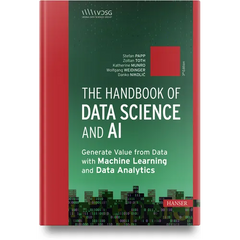 The Handbook of Data Science and AI: Generate Value from Data with Machine Learning and Data Analytics