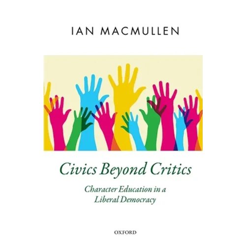 Civics Beyond Critics: Character Education in a Liberal Democracy