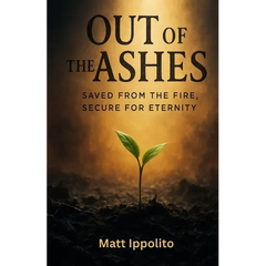 Out of the Ashes: Saved from the Fire, Secure for Eternity