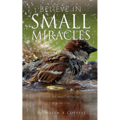 Believe in Small Miracles: Look for small miracles in your life.