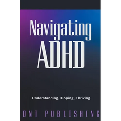 Navigating ADHD: Understanding, Coping, and Thriving