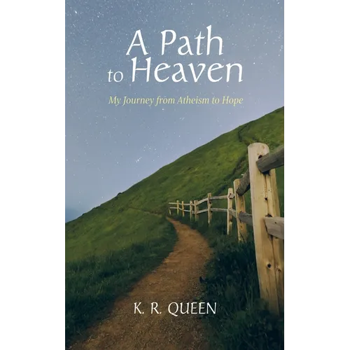 A Path to Heaven: My Journey from Atheism to Hope