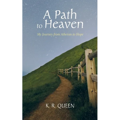 A Path to Heaven: My Journey from Atheism to Hope