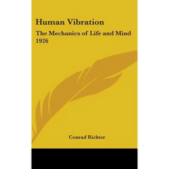 Human Vibration: The Mechanics of Life and Mind 1926