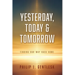 Yesterday, Today & Tomorrow: Finding Our Way Back Home