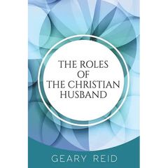 The Roles of the Christian Husband: By understanding and embracing their role in a marriage, Christian husbands can become better spiritual leaders, p