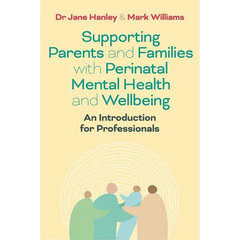 Supporting Parents and Families with Perinatal Mental Health and Wellbeing: An Introduction for Professionals