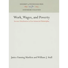 Work, Wages, and Poverty: Income Distribution in Post-Industrial Philadelphia