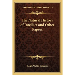 The Natural History of Intellect and Other Papers