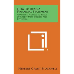How to Read a Financial Statement: Adapted Especially to Needs of Credit Men, Bankers and Investors