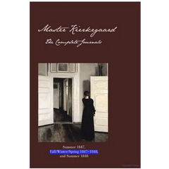 Master Kierkegaard: The Complete Journals: Summer 1847, Fall / Winter / Spring 1847-1848, and Summer 1848