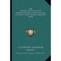 The History Of The Law Of Primogeniture In England And Its Effect Upon Landed Property (1878)