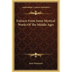 Extracts From Some Mystical Works Of The Middle Ages