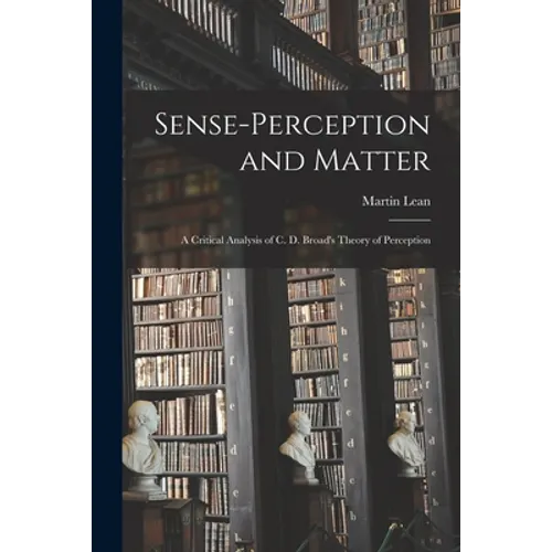 Sense-perception and Matter: a Critical Analysis of C. D. Broad's Theory of Perception