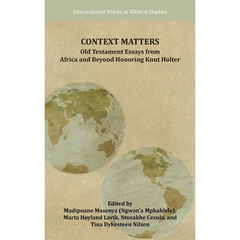 Context Matters: Old Testament Essays from Africa and Beyond Honoring Knut Holter