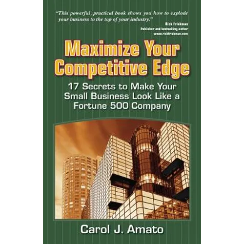 Maximize Your Competitive Edge: 17 Secrets to Make Your Small Business Look Like a Fortune 500 Company