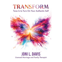 Transform: Tune In to Turn On Your Authentic Self
