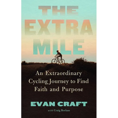 The Extra Mile: An Extraordinary Cycling Journey to Find Faith and Purpose