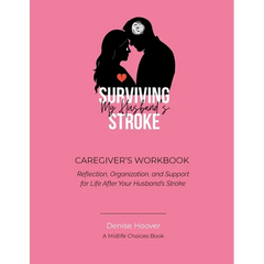 Surviving My Husband's Stroke Caregiver's Workbook: Reflection, Organization, and Support for Life After Your Husband's Stroke