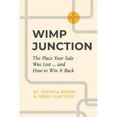 Wimp Junction: The Place Your Sale Was Lost...and How to Win It Back: The Place Your Sale Was Lost...and How to Win It Back