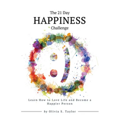 The 21 Day Happiness Challenge: Learn How to Love Life and Become a Happier Person