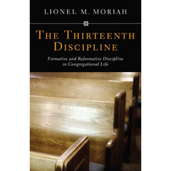 The Thirteenth Discipline: Formative and Reformative Discipline in Congregational Life