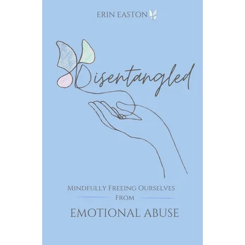 Disentangled: Mindfully Freeing Ourselves From Emotional Abuse