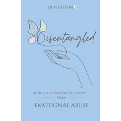 Disentangled: Mindfully Freeing Ourselves From Emotional Abuse