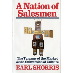 A Nation of Salesmen: The Tyranny of the Market and the Subversion of Culture