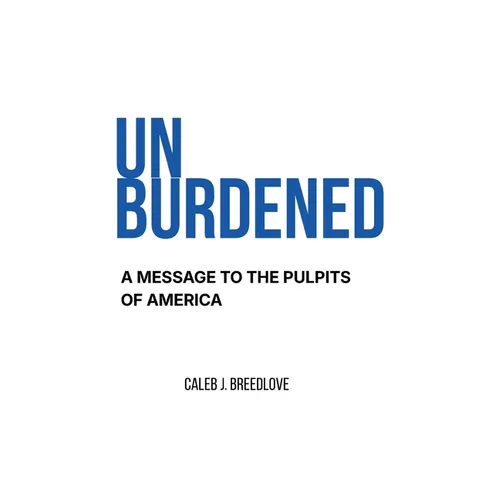 Unburdened: A Message to the Pulpits of America