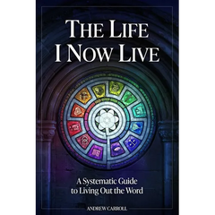 The Life I Now Live: A Systematic Guide to Living Out the Word