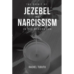 The Spirit of Jezebel and Narcissism in the Modern Era
