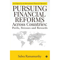 Pursuing Financial Reforms Across Countries: Perils, Stresses and Rewards: An Exposé by an International Financial Specialist