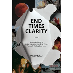 End Times Clarity: A Quick Guide to Understanding the End Times Through A Kingdom Lens