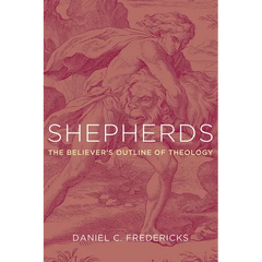 Shepherds: The Believer's Outline of Theology