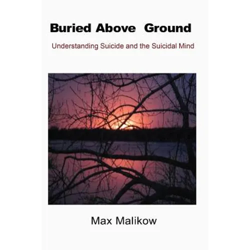 Buried Above Ground: Understanding Suicide and the Suicidal Mind