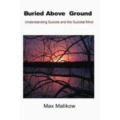 Buried Above Ground: Understanding Suicide and the Suicidal Mind