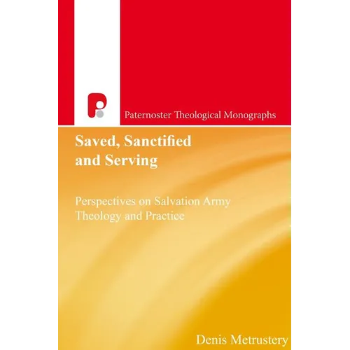 Saved, Sanctified and Serving: Perspectives on Salvation Army Theology and Practice