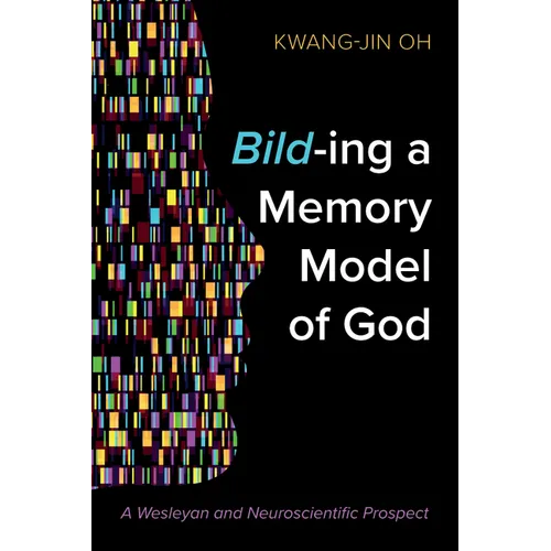 Bild-Ing a Memory Model of God: A Wesleyan and Neuroscientific Prospect