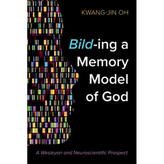 Bild-Ing a Memory Model of God: A Wesleyan and Neuroscientific Prospect