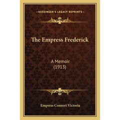 The Empress Frederick: A Memoir (1913)