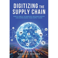 Digitizing the Supply Chain: How AI and 8 Technology Building Blocks Can Supercharge Your Supply Chain