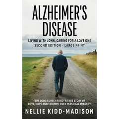 Alzheimer's Disease: Living with John, Caring for a Love One